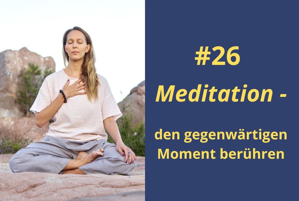 Meditation – den gegenwärtigen Moment berühren