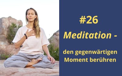 Meditation – den gegenwärtigen Moment berühren