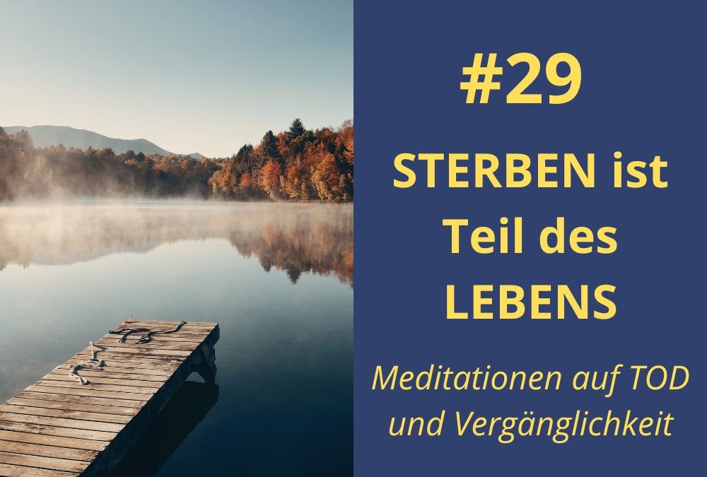 Sterben ist Teil des Lebens – Meditationen auf Tod und Vergänglichkeit