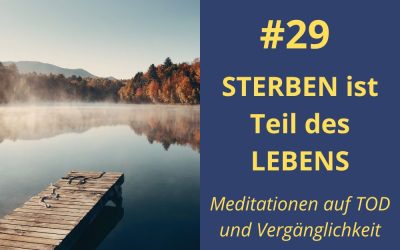 Sterben ist Teil des Lebens – Meditationen auf Tod und Vergänglichkeit